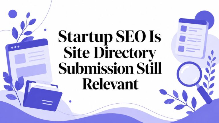 Startup SEO: Is Site Directory Submission Still Relevant in 2026?