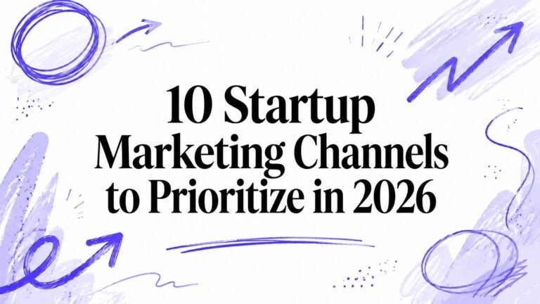 10 Startup Marketing Channels to Prioritize in 2026